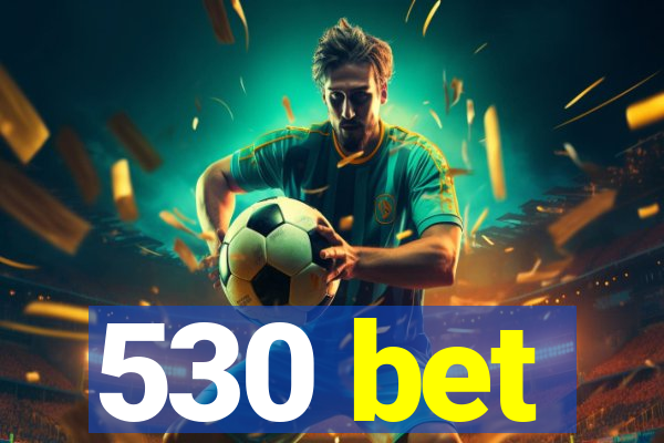 530 bet